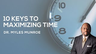 10 Essential Time Management Strategies By Dr Myles Munroe  MunroeGlobalcom [upl. by Rexanna626]