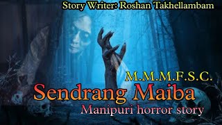 Sendrang Maiba  Manipuri Horror Story  Makhal Mathel Manipur Full Story Collection [upl. by Sekoorb291]