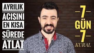 AYRILIK ACISINI EN KISA SÜREDE ATLAT I 7 GÜN 7 KURAL [upl. by Persas872]