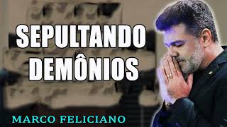 SEPULTANDO DEMÔNIOS PASTOR MARCO FELICIANO [upl. by Drews507]