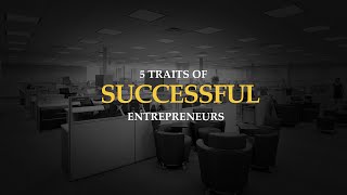 5 Traits of Successful Entrepreneurs [upl. by Jeniece954]