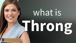 Throng — what is THRONG meaning [upl. by Elvina]