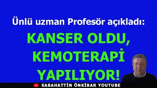 Ünlü uzman profesör açıkladı KANSER OLDUKEMOTERAPİ YAPILIYOR [upl. by Easlehc337]