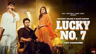 Lucky No7 Official Video Mankirt Aulakh  Baani Sandhu  Jayy Randhawa  New Punjabi Song 2023 [upl. by Breanne989]