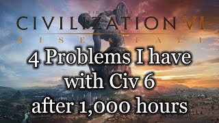 4 Problems I have with Civ 6 after 1000 hours [upl. by Suravat]