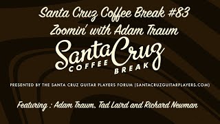 Santa Cruz Coffee Break 83 Zoomin with Addam Traum [upl. by Olwena655]