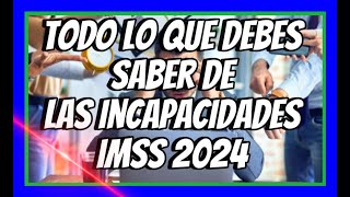 TODO LO QUE DEBES CONOCER DE LAS INCAPACIDADES IMSS 2024 [upl. by Tavie]