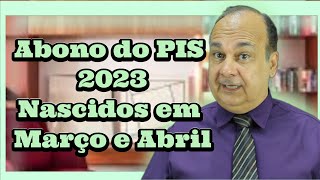 Abono do PIS 2023 Nascidos em Março e Abril [upl. by Skipper]