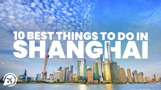 10 BEST THINGS TO DO IN SHANGHAI [upl. by Monahan583]