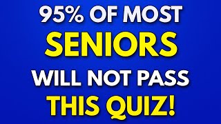 95 Of SENIORS Will FAIL This Trivia Quiz  General Knowledge Quiz [upl. by Eceinert]