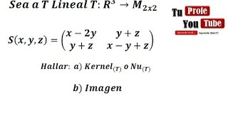 Transformaciones Lineales de R3 a M2x2 Nucleo e Imagen TuProfeYouTube [upl. by Tris]