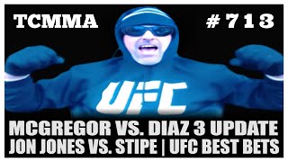 McGregor vs Diaz 3 UPDATE  Jon Jones vs Stipe  UFC Best Bets  Ep 713 [upl. by Kamila995]