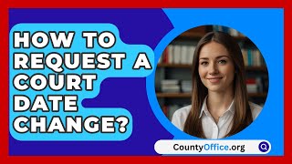 How To Request A Court Date Change  CountyOfficeorg [upl. by Iyre]