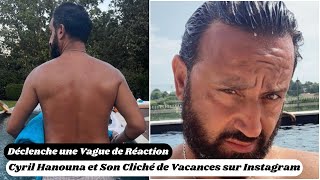 Cyril Hanouna et Son Cliché de Vacances sur Instagram Déclenche une Vague de Réaction [upl. by Absa772]