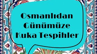 Osmanlıdan Günümüze Kuka Tespihlerin TarihiKuka Tespih Nedir [upl. by Remark383]