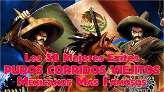 Los 50 Mejores Puros Corridos Viejitos Mexicanos Más Famosos [upl. by Rorrys]