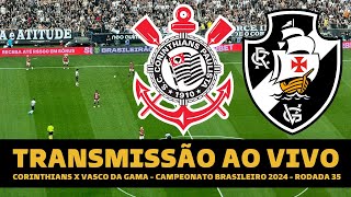 CORINTHIANS X VASCO TRANSMISSÃO AO VIVO DIRETO DA NEO QUÍMICA ARENA  BRASILEIRÃO 2024 RODADA 35 [upl. by Riorsson]