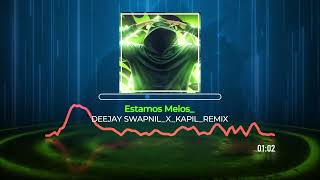 Estamos MelosDEEJAY SWAPNILXKAPILREMIX [upl. by Nannette697]