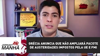 Grécia anuncia que não ampliará pacote de austeridades impostos pela UE e FMI  Jornal da Manhã [upl. by Enaillil]