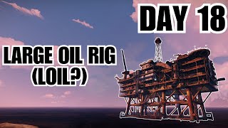 Day 18 LARGE OIL RIG [upl. by Wilsey416]