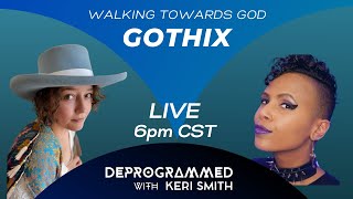 LIVE Deprogrammed  Walking Towards God with GOTHIX [upl. by Uta688]