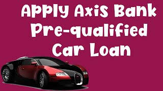 How to Apply Axis Bank Prequalified Car Loan  Apply Instant Car Loan Online  तत्काल कार लोन [upl. by Salomie]