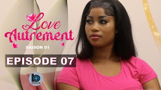 Série  LOVE AUTREMENT  Episode 07  Saison 1 [upl. by Ballard]