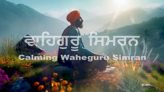 Calming Waheguru Simran  Naam Simran  Soothing Relaxing  Waheguru Jaap [upl. by Ttayw188]