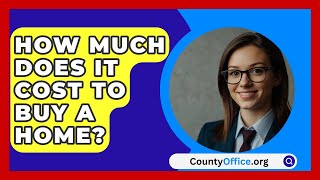 How Much Does It Cost To Buy A Home  CountyOfficeorg [upl. by Mozart]