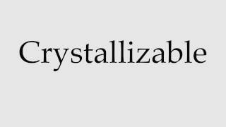 How to Pronounce Crystallizable [upl. by Adnaram349]