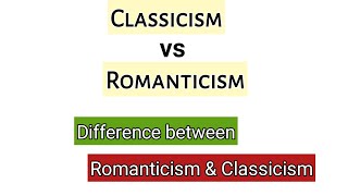 What are the differences between Classicism and romanticism  Classicism vs romanticism in English [upl. by Renmus]