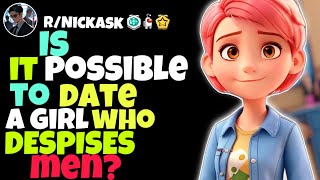 Is It Possible To Date A Girl Who DESPISES Men [upl. by Bricker998]