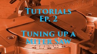 Tutorials Ep 2  Tuning Up a Miter Saw [upl. by Starr]