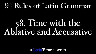 Rule 58 Time with the Ablative and Accusative [upl. by Salahi]