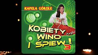 Kapela Górole  Słodkie Wino [upl. by Eivi366]