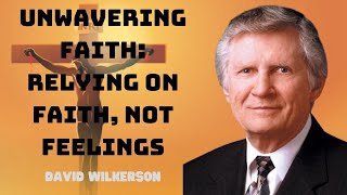 Unwavering Faith Relying on Faith Not Feelings [upl. by Seigler]