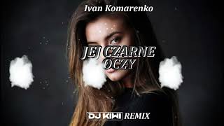 Ivan Komarenko  Jej Czarne Oczy DJ KIWI REMIX [upl. by Sirron]