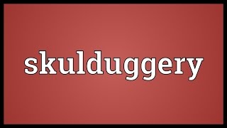 Skulduggery Meaning [upl. by Zacharie466]