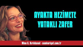 MİNE G KIRIKKANAT AYAKTA HEZİMETE YATAKLI ZAFER  SESLİ KÖŞE YAZISI [upl. by Audette]