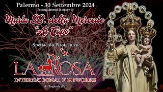 PALERMO  MARIA Ss della MERCEDE quotAl CAPOquot 2024  LA ROSA INTERNATIONAL FIREWORKS Night Show [upl. by Marion]