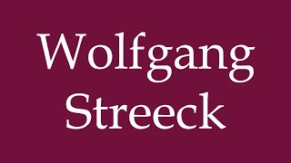 How to Pronounce Wolfgang Streeck Correctly in German [upl. by Madonia]