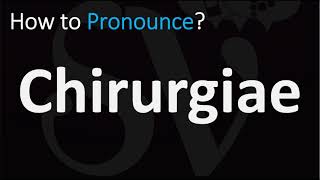 How to Pronounce Chirurgiae CORRECTLY [upl. by Wohlen]