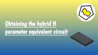 Obtaining the hybrid H parameter equivalent circuit [upl. by Bertila]