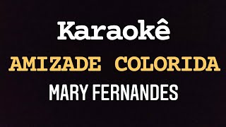 Karaokê Amizade Colorida Mary Fernandes karaokemusic5941 [upl. by Oigimer]