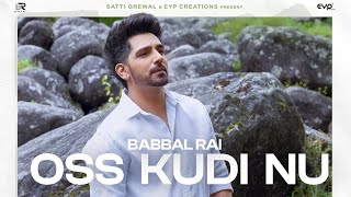 Oss Kudi Nu Official Video  Babbal Rai  Dilmaan  Latest Punjabi Song 2024 [upl. by Amlev]