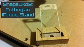 ShapeOko 2 Cutting an IPhone Stand [upl. by Tullius564]