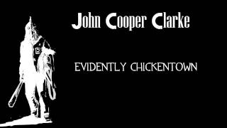 John Cooper Clarke  Evidently Chickentown [upl. by Nosretep]