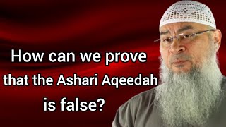 How can we prove the Ashari Aqeedah is false  Assim al hakeem [upl. by Asimaj928]