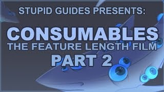 Stupid Guides Presents Consumables the Feature Length Film Part 2 [upl. by Elmo]