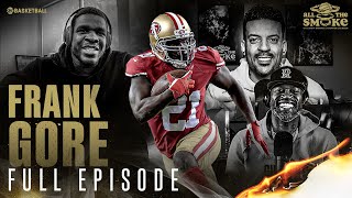 Frank Gore  Ep 117  ALL THE SMOKE Full Episode  SHOWTIME Basketball [upl. by Euqinomad754]